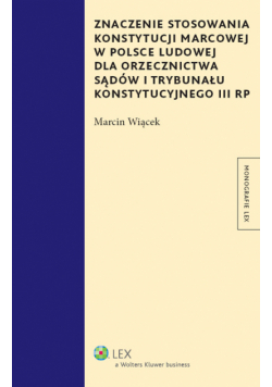 Znaczenie stosowania Konstytucji marcowej w Polsce Ludowej dla orzecznictwa sądów i Trybunału Konstytucyjnego