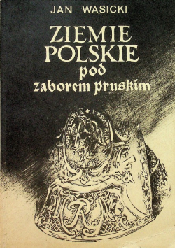Ziemie Polskie pod zaborem pruskim