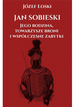 Jan Sobieski, jego rodzina, towarzysze broni...