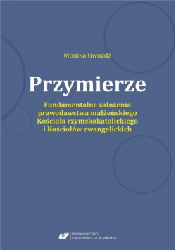 Przymierze Fundamentalne założenia prawodawstwa małżeńskiego Kościoła rzymskokatolickiego i kościołów ewangelickich