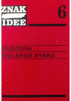 Filozofia wolnego rynku Znak Idee Nr 6