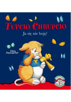 Tupcio Chrupcio. Ja się nie boję