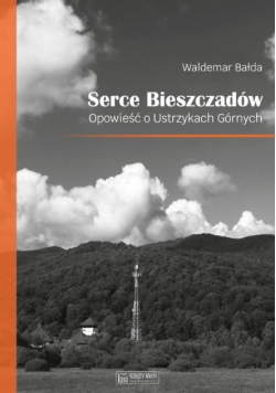 Serce Bieszczadów. Opowieść o Ustrzykach Górnych