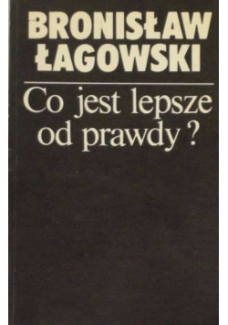 Co jest lepsze od prawdy