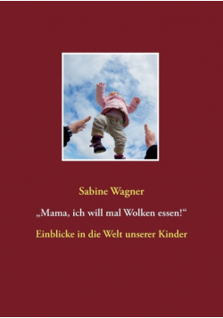 „Mama, ich will mal Wolken essen!"