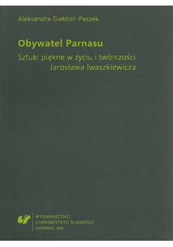 Obywatel Parnasu. Sztuki Piękne w życiu i twórczości Jarosława Iwaszkiewicza