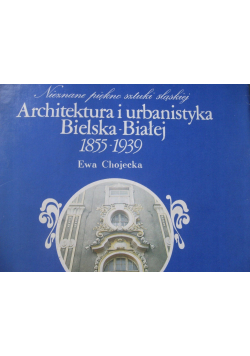 Architektura i urbanistyka Bielska - Białej 1855 - 1939