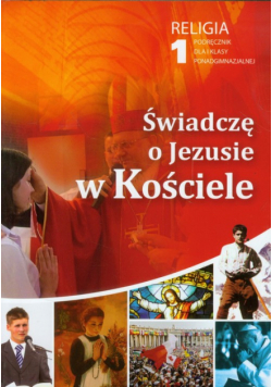 Świadczę o Jezusie w Kościele 1 Religia Podręcznik