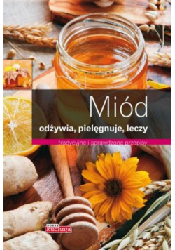 Miód. Odżywia pielęgnuje leczy