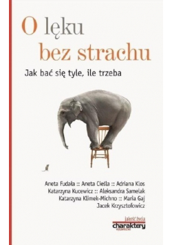 O lęku bez strachu Jak bać się tyle ile trzeba