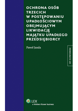 Janda Paweł - Ochrona osób trzecich w postępowaniu upadłościowym obejmującym likwidację majątku upadłego przedsiębiorcy