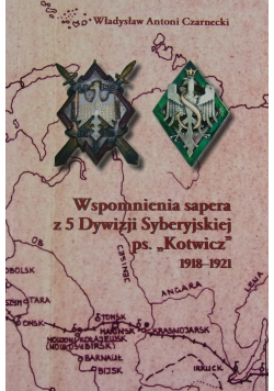 Wspomnienia sapera  z 5 Dywizji Syberyjskiej ps Kotowicz 1918 1921