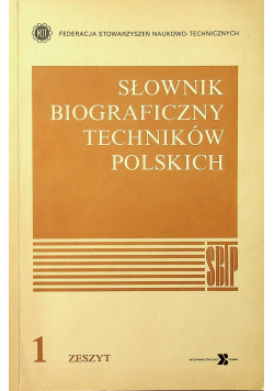 Słownik Biograficzny Techników polskich Zeszyt 1