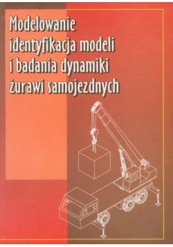Modelowanie identyfikacja modeli i badania dynamiki żurawi samojezdnych
