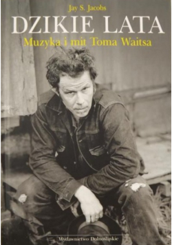 Dzikie lata Muzyka i mit Toma Waitsa