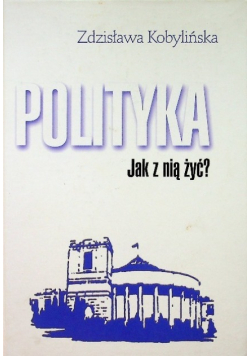 Polityka. Jak nią żyć?