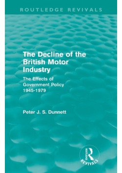 The Decline of the British Motor Industry (Routledge Revivals)
