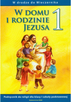 W domu i rodzinie Jezusa 1: podręcznik W drodze do Wieczernika