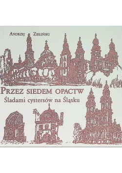 Przez siedem opactw Śladami cystersów na Śląsku