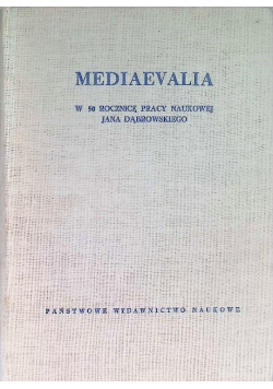Mediaevalia w 50 rocznicę pracy naukowej Jana Dąbrowskiego