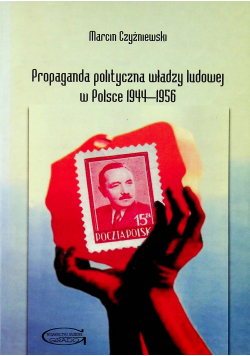 Propaganda polityczna władzy ludowej w Polsce 1944 1956