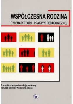 Współczesna rodzina dylematy teorii i praktyki pedagogicznej