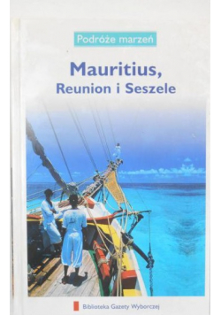 Podróże marzeń Mauritius Reunion i Seszele