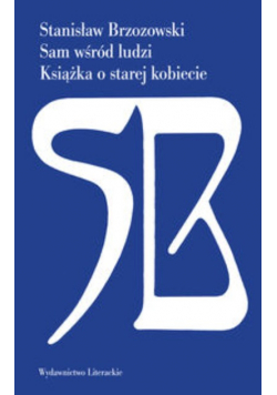 Sam wśród ludzi. Książka o starej kobiecie