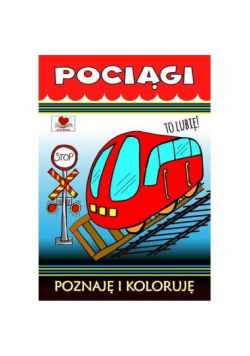 Pociągi. Poznaję i koloruję
