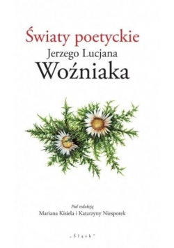 Światy poetyckie Jerzego Lucjana Woźniaka