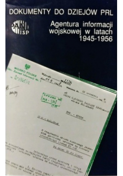 Dokumenty do dziejów PRL Agentura informacji wojskowej