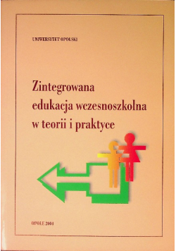 Zintegrowana edukacja wczesnoszkolna w teorii i praktyce