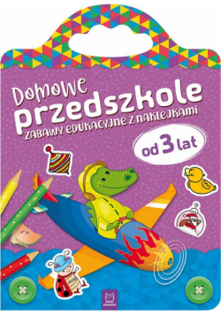 Domowe przedszkole od 3 lat Zabawy edukacyjne z naklejkami