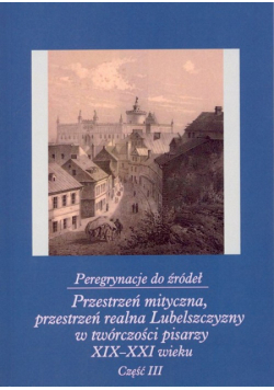 Peregrynacje do źródeł część 3 :Przestrzeń mityczna, przestrzeń realna Lubelszczyzny