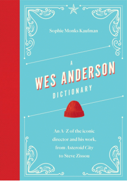 A Wes Anderson Dictionary. An A–Z of the iconic director and his work, from Asteroid City to Steve Zissou wer. angielska