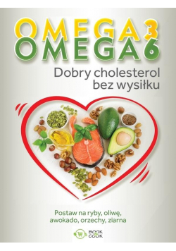 Omega 3, Omega 6. Dobry cholesterol bez wysiłku