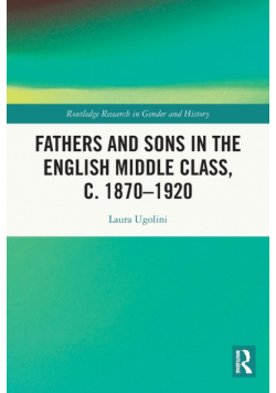 Fathers and Sons in the English Middle Class, c. 1870-1920