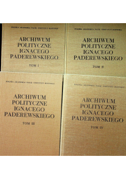Archiwum polityczne Ignacego Paderewskiego Tom od I do IV