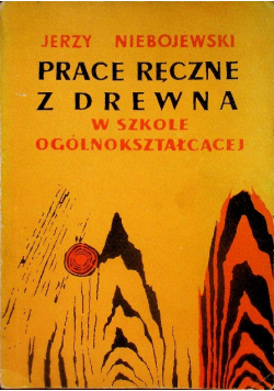 Prace ręczne z drewna w szkole ogólnokształcącej