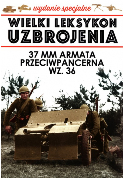 Wielki Leksykon uzbrojenia Wydanie specjalne 37 mm armata przeciwpancerna WZ.36