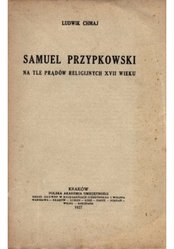 Samuel Przypkowski na tle prądów religijnych XVII wieku 1927 r.