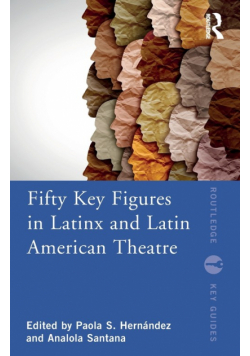 Fifty Key Figures in LatinX and Latin American Theatre