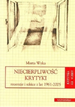 Niecierpliwość krytyki Recenzje i szkice z lat 1961 - 2005