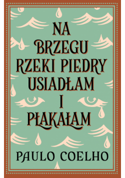 Na brzegu rzeki Piedry usiadłam i płakałam
