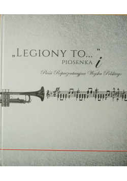 Legiony to piosenka i Pieśń Reprezentacyjna Wojska Polskiego