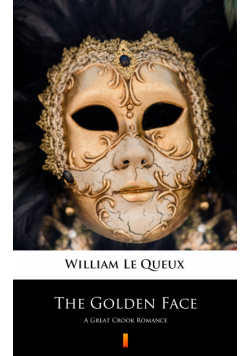 The Golden Face. A Great Crook Romance
