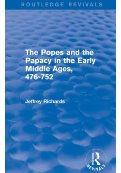 The Popes and the Papacy in the Early Middle Ages (Routledge Revivals)