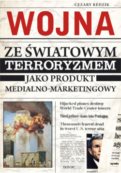 C. - Wojna ze światowym terroryzmem jako produkt medialno-marketingowy