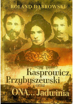 Kasprowicz Przybyszewski oraz ONA  Jadwinia
