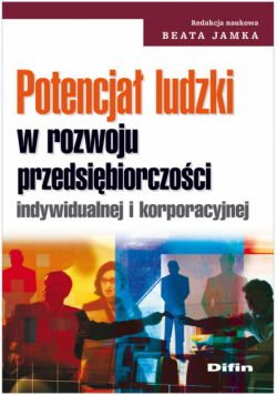 Potencjał ludzki w rozwoju przesiębiorczości indywidualnej i korporacyjnej